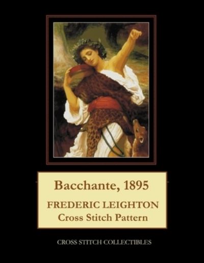 Cover for Kathleen George · Bacchante, 1895: Frederic Leighton Cross Stitch Pattern (Pocketbok) (2021)