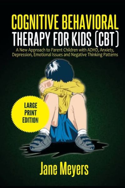 Cognitive Behavioral Therapy for Kids (CBT) - Jane Meyers - Books - Independently Published - 9798749182125 - May 5, 2021