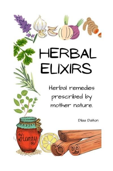 Cover for Dilaa Dalton · Herbal Elixirs: Herbal Remedies Prescribed by Mother Nature (Taschenbuch) (2021)