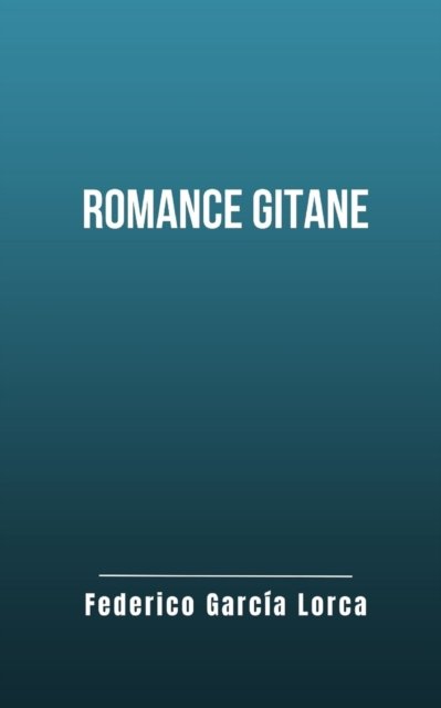 Cover for Federico Garcia Lorca · Romance gitane: Une oeuvre de Federico Garcia Lorca (Paperback Book) (2022)