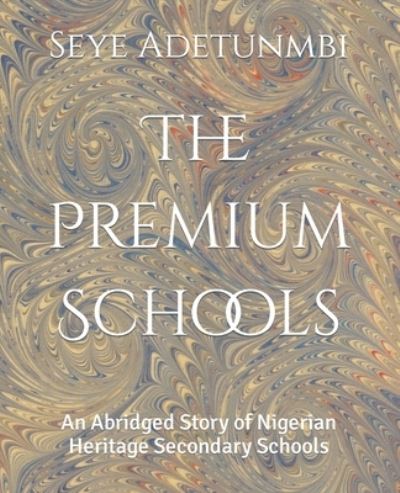 Cover for Seye Adetunmbi · The Premium Schools: An Abridged Story of Nigerian Heritage Secondary Schools (Paperback Book) (2022)