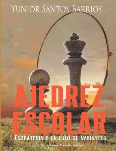 Ajedrez escolar: Estrategia y calculo de variantes - Yunior Santos Barrios - Books - Independently Published - 9798846904125 - August 17, 2022