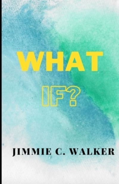 Cover for Jimmie C Walker · What If? (Paperback Book) (2022)