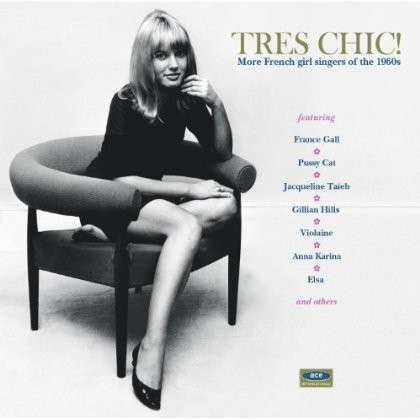 Tres Chic - More French Girl Singers Of - Tres Chic: More French Singers of the 1960's / Var - Music - ACE RECORDS - 0029667054126 - June 24, 2013