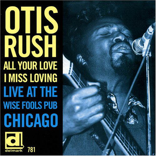 Cover for Otis Rush · All Your Love I Miss Loving: Live at Wise Fools (CD) (2005)