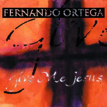 Cover for Fernando Ortega · Fernando Ortega-give Me Jesus (CD)