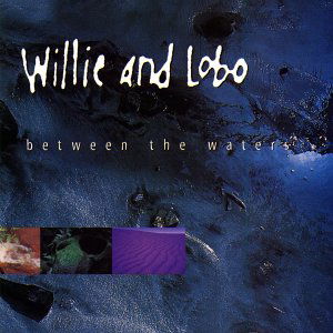 Between The Waters - Willie & Lobo - Music - Mesa / Bluemoon - 0075679256126 - August 29, 1995