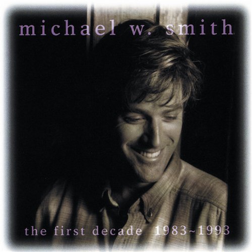 Michael W Smith · First Decad 83-93 (CD) (2017)