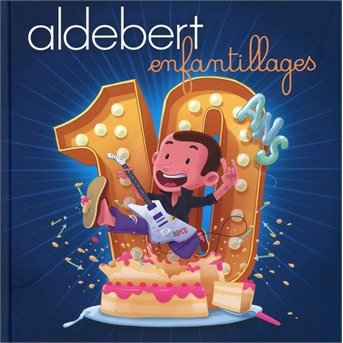 Cover for Aldebert · 10 Ans D'enfantillages! (CD) [Deluxe edition] (2018)