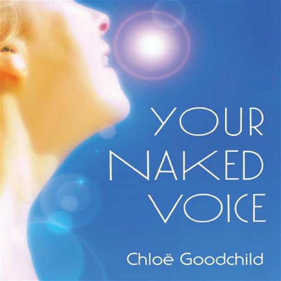 Cover for Chloe Goodchild · Your Naked Voice (CD) (2006)