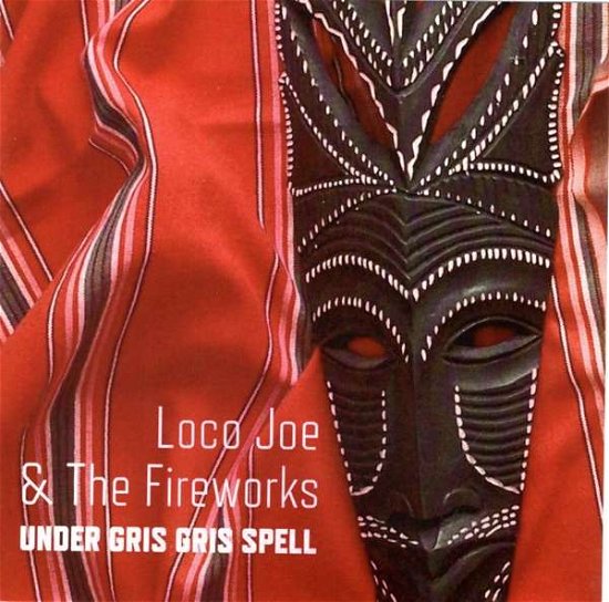 Cover for Loco Joe &amp; The Fireworks · Under Gris Gris Spell (CD) (2021)