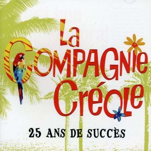 25 Ans De Succes - La Compagnie Creole - Music - XXL - 0619061343126 - August 14, 2007