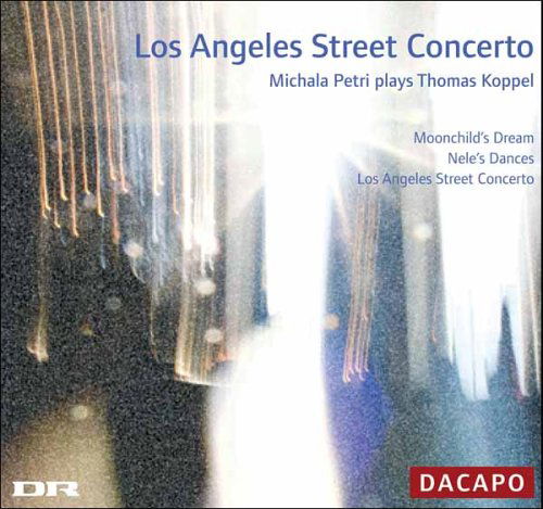 Los Angeles Street Concerto - Koppel / Petri / Hannibal / Copehagen Phil / Holte - Musik - DACAPO - 0636943602126 - 20. Juni 2006