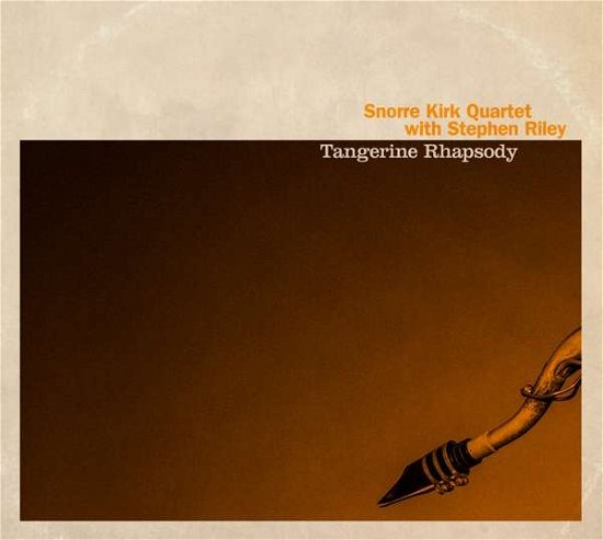 Cover for Snorre Kirk Quartet with Stephen Riley · Tangerine Rhapsody (CD) (2019)