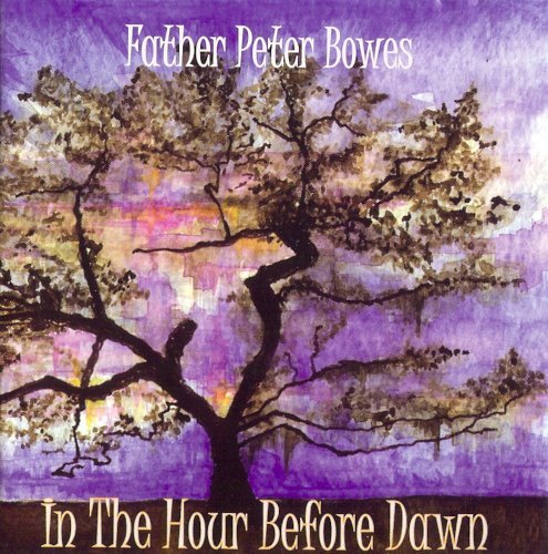 In the Hour Before Dawn - Father Peter Bowes - Music - Sophia - 0676695015126 - February 3, 2004