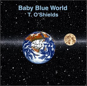 Cover for T O'shields · Baby Blue World (CD) (2000)