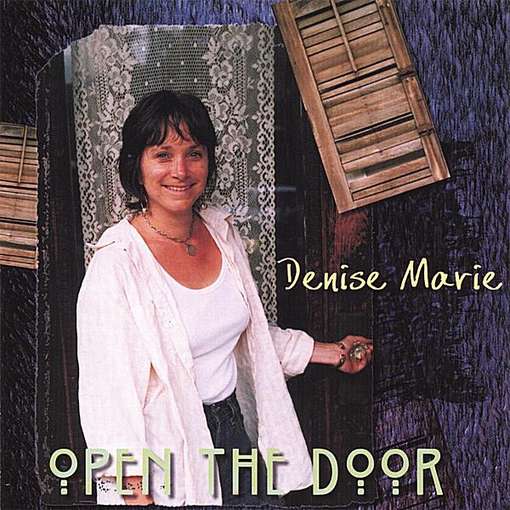 Open the Door - Denise Marie - Music - CD Baby - 0709587098126 - February 6, 2007