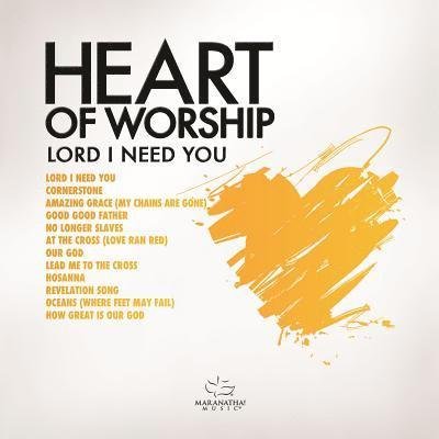 Cover for Maranatha! Music · Heart Of Worship - Lord I Need (CD) (2018)