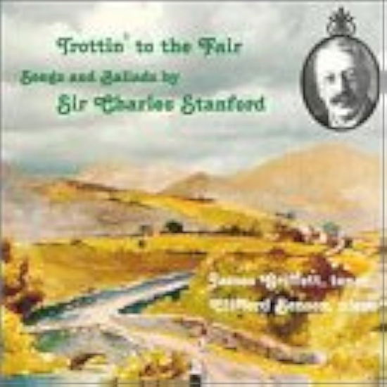 Trottin' to the Fair: Songs and Ballads by Sir Charles Stanford - James Griffett - Música - GT - 0739574200126 -