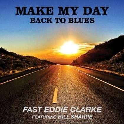 Cover for Fast Eddie Clarke · Make My Day Back To The Blues (CD) (2014)