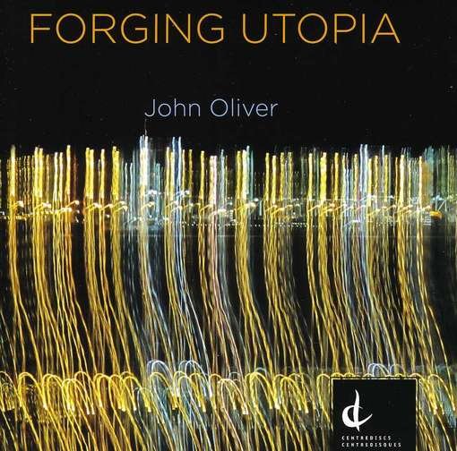 Cover for Oliver / National Arts Centre Orch / Miller · Forging Utopia (CD) (2012)