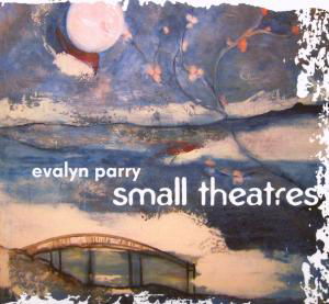 Cover for Evalyn Parry · Small Theatres (CD) (2009)