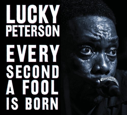 Lucky Peterson · Every Second a Fool is Born (CD) [Digipack] (2011)