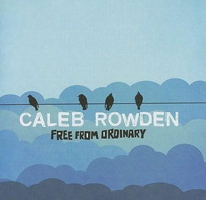 Cover for Caleb Rowden · Free from ordinary (CD)