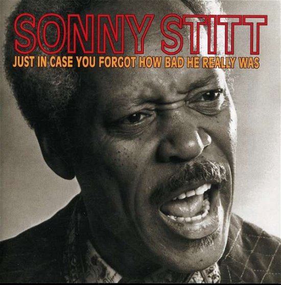 Cover for Sonny Stitt · Just in Case You Forgot How Bad He Really Was (CD) (2003)
