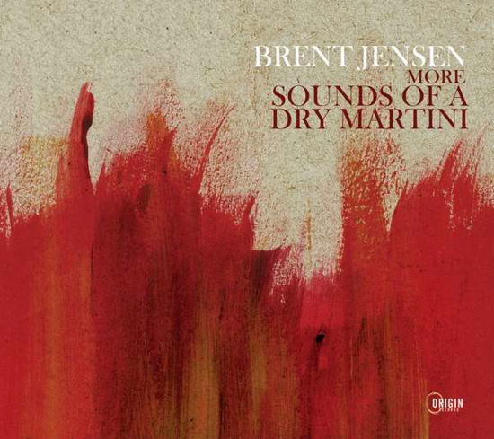 More Sounds Of A Dry Martini - Brent Jensen - Musikk - ORIGIN RECORDS - 0805558282126 - 17. september 2021