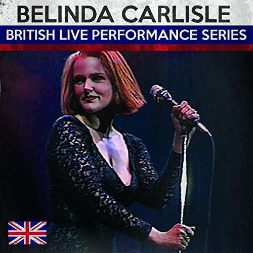 Cover for Belinda Carlisle · British Live Performance Series ` (CD) (2015)