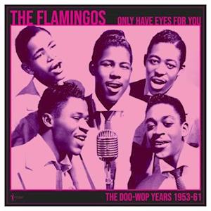 We Only Have Eyes For You: The Doo Wop Years 1953-61 - Flamingos - Muzyka - ACROBAT - 0824046164126 - 22 września 2023