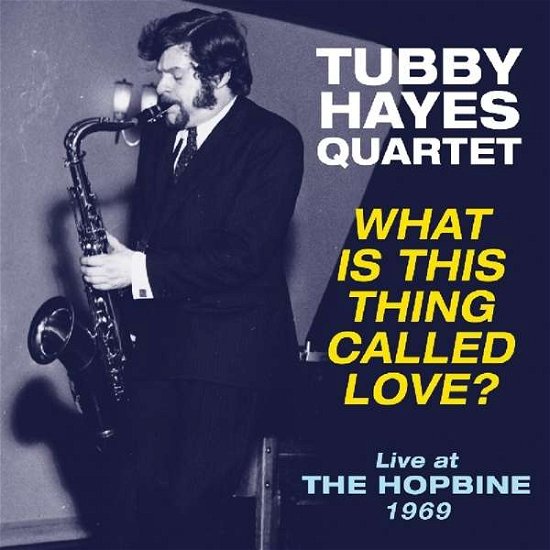 What Is This Thing Called Love? - Live At The Hopbine 1969 - Tubby Hayes Quartet - Música - ACROBAT - 0824046250126 - 29 de junio de 2018