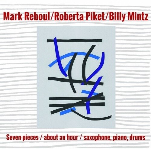 Cover for Reboul, Mark / Roberta Piket / Billy Mintz · Seven Pieces / About An Hour / Saxophone, Piano, Drums (CD) (2023)