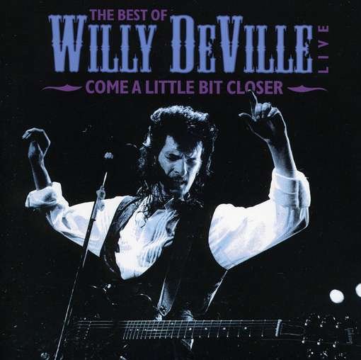 The Best of - Live - Come a Little Closer - Willy Deville - Musik - UNIVERSAL MUSIC - 0826992021126 - 24. Mai 2011