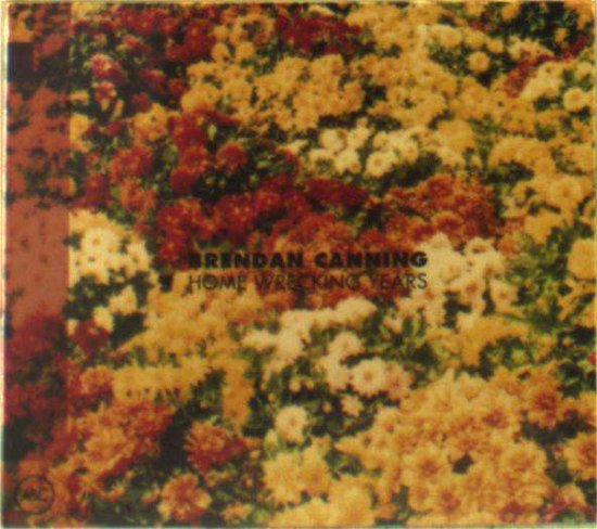 Cover for Brendan Canning · Home Wrecking Years (CD) [Digipak] (2016)