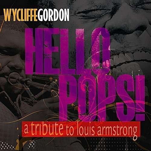 Hello Pops! - Tribute to Louis Armstrong - Wycliffe Gordon - Music - BBRE - 0885767895126 - March 25, 2016