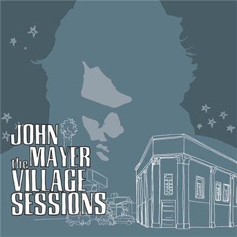 John Mayer · The Village Sessions-ep (CD) [EP edition] (2009)