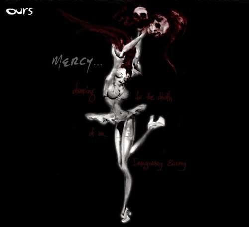 Cover for Ours · Mercy: Dancing for the Death of an Imaginary Enemy (CD) [Digipak] (2008)