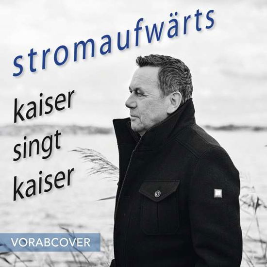 Stromaufwarts - Kaiser Singt Kaiser - Roland Kaiser - Musiikki - RCA LOCAL - 0889853947126 - perjantai 20. lokakuuta 2017