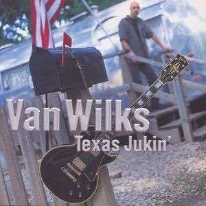 Texas Jukin' - Van Wilks - Música - Dixiefrog - 3448969220126 - 9 de agosto de 2003