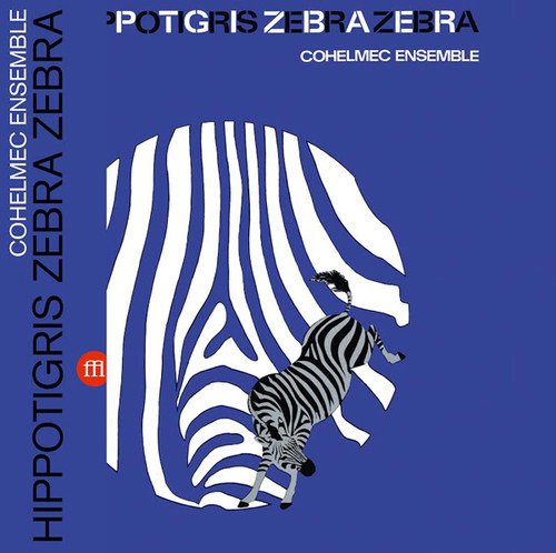 Hippotigris Zebra Zebra - Cohelmec Ensemble - Musikk - SOUFFLE CONTINU RECORDS - 3491570053126 - 16. mars 2017