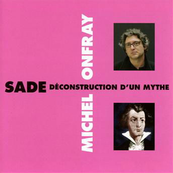 Sade Deconstruction D'un Mythe - Michel Onfray - Muzyka - FRE - 3561302539126 - 1 października 2012