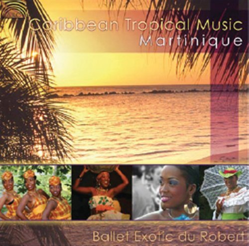 Cover for Ballet Exotic Du Robert · * Caribbean Tropical Music-Martinique (CD) (2009)