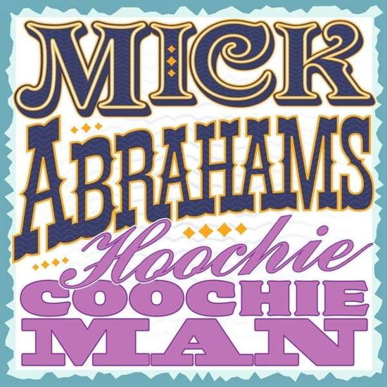 Hoochie Coochie Man - Mick Abrahams - Musik - SECRET - 5036436088126 - 22. oktober 2013