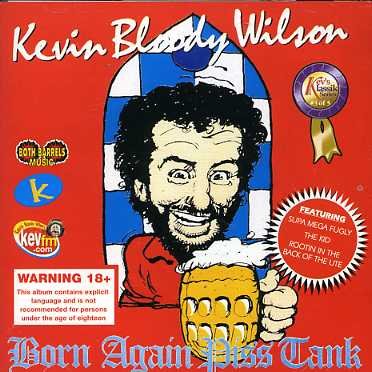 Cover for Kevin Bloody Wilson · Born Again Piss Tank (CD) (2007)