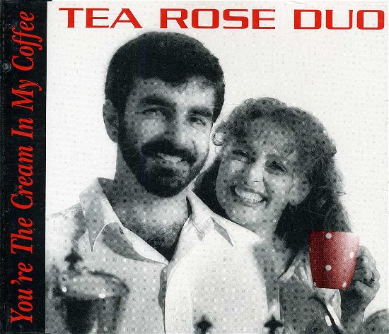 Cover for Tea Rose Duo · You're the Cream in My Coffee (CD) (1999)