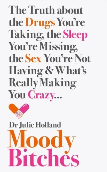 Cover for Holland, MD, Julie · Moody Bitches: The Truth About the Drugs You’Re Taking, the Sleep You’Re Missing, the Sex You’Re Not Having and What’s Really Making You Crazy... (Paperback Bog) [Epub edition] (2015)
