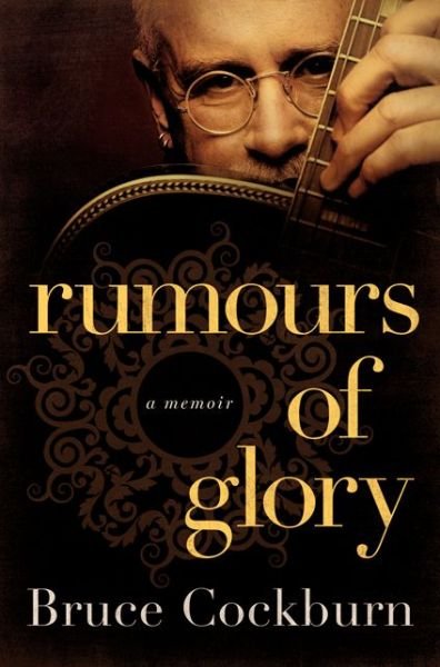 Cover for Bruce Cockburn · Rumours of Glory: A Memoir (Gebundenes Buch) (2014)