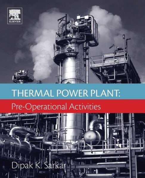 Cover for Sarkar, Dipak (Guest Faculty, Department of Power Engineering, Jadavpur University, Kolkata India) · Thermal Power Plant: Pre-Operational Activities (Pocketbok) (2016)
